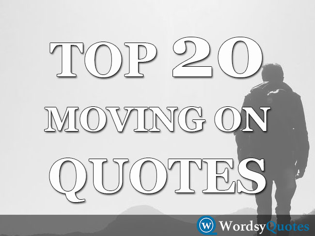 Top 20 Moving on and Letting go Quotes or Sayings with Pictures