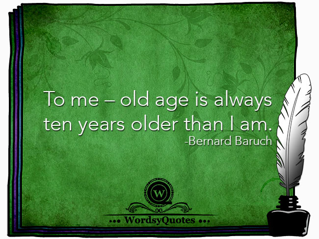 Bernard Baruch - age quotes